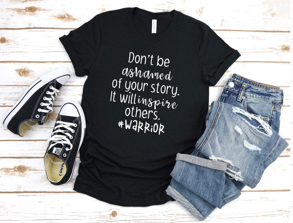 Don’t be ashamed of your story it will inspire others Tshirt custom