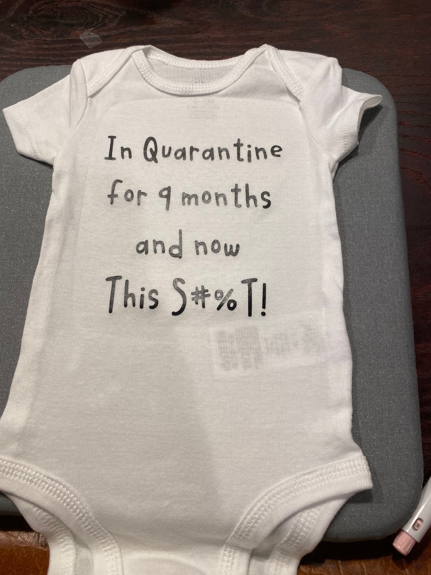 in quarantine for 9 months and now this s#%t body suit custom baby