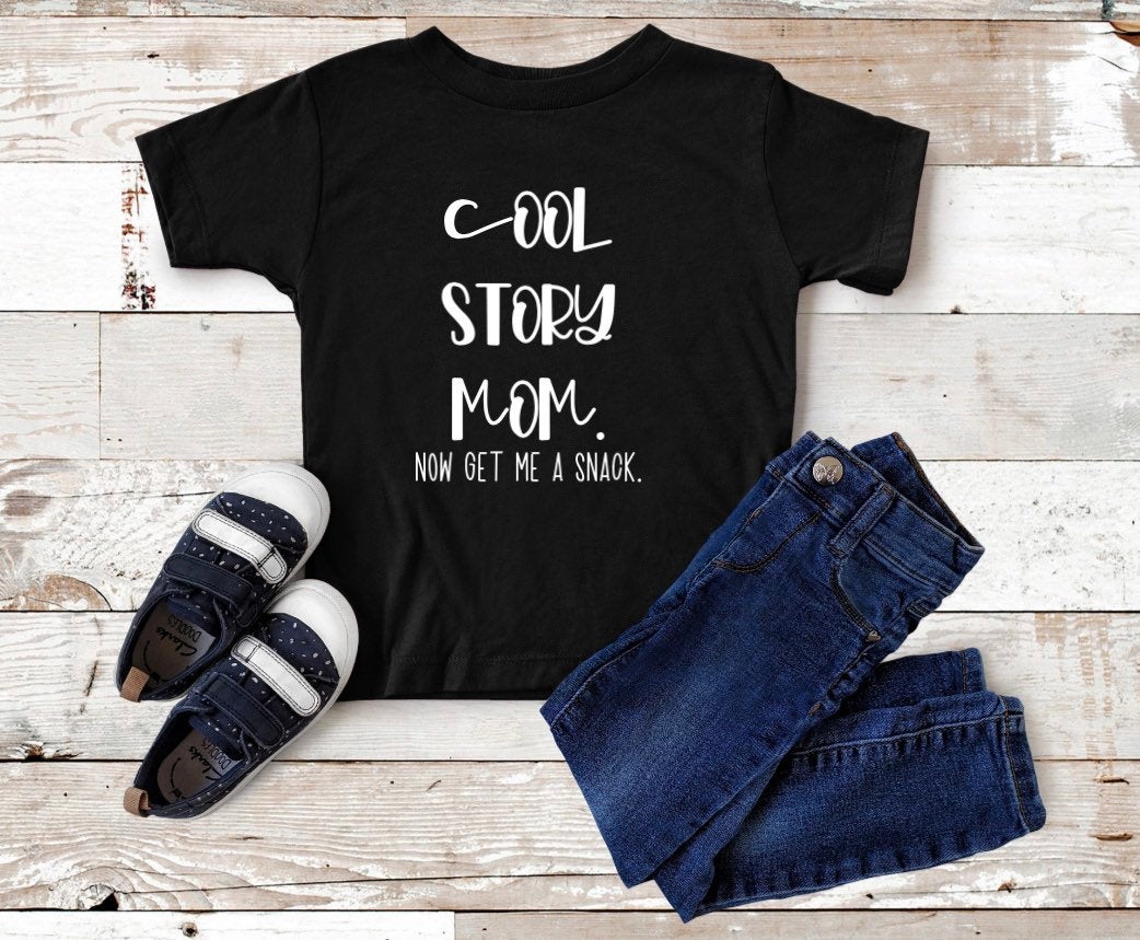 cool story mom now get me a snack toddler shirt