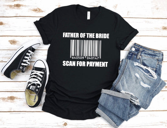 Father of the Bride Scan for Payment tshirt - wedding, gift, dad, father of the bride