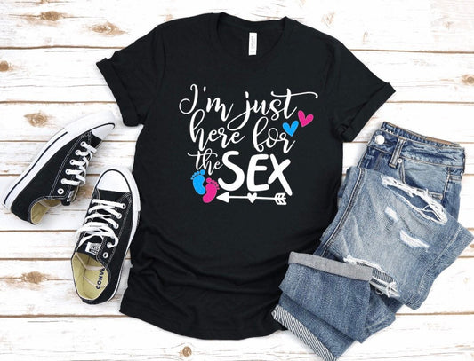 i’m just here for the sex gender reveal party tshirt -